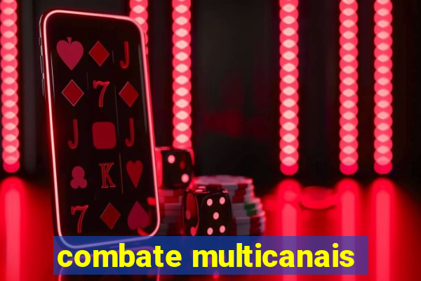 combate multicanais